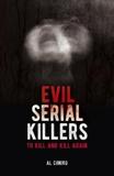 EVIL SERIAL KILLERS : TO KILL AND KILL AGAIN
