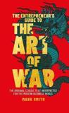 THE ENTREPRENEUR'S GUIDE TO THE ART OF WAR : THE ORIGINAL CLASSIC TEXT INTERPRETED FOR THE MODERN BUSINESS WORLD