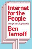 INTERNET FOR THE PEOPLE : THE FIGHT FOR OUR DIGITAL FUTURE