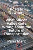 ROAD TO NOWHERE : WHAT SILICON VALLEY GETS WRONG ABOUT THE FUTURE OF TRANSPORTATION