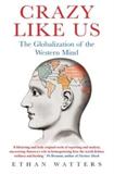 CRAZY LIKE US:THE GLOBALIZATION OF THE WESTERN MIND