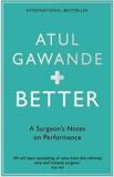 BETTER : A SURGEON'S NOTES ON PERFORMANCE