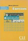 GRAMMAIRE EXPLIQUEE FRANCAIS NIVEAU DEBUTANT CAHIER D'EXERCISES