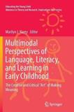 MULTIMODAL PERSPECTIVES OF LANGUAGE, LITERACY, AND LEARNING IN EARLY CHILDHOOD : THE CREATIVE AND CRITICAL "ART" OF MAKING MEANING