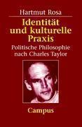 INDIVIDUELLE IDENTITT UND KULTURELLE PRAXIS : POLITISCHE PHILOSOPHIE NACH CHARLES TAYLOR