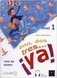 UNO, DOS, TRES… YA! 1 - ALUMNO 1 (+CD) (A1)