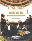 L’ ITALIANO NELL’ ARIA 1 (+DISPENSA DI PRONUNCIA + 2 CD AUDIO)